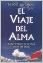 VIAJE  DEL ALMA, EL. EXPERIENCIAS DE LA VIDA ENTRE LAS VIDAS | 9789507541926 | CABOULI, JOSE LUIS