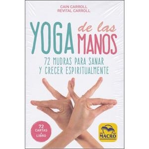 YOGA DE LAS MANOS (CARTAS) 72 MUDRAS PARA SANAR Y CRECER ESPIRITUALMENTE | 9788417080501 | CARROLL, CAIN/CARROLL, REVITAL