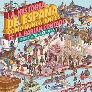 LA HISTORIA DE ESPAÑA COMO NUNCA ANTES TE LA HABÍAN CONTADO. UN LIBRO DE ACADEMIA PLAY | 9788491646822 | PLAY, ACADEMIA