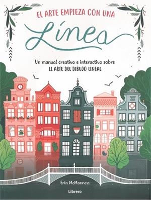 EL ARTE EMPIEZA CON UNA LINEA. UN MANUAL CREATIVO E INTERACTIVO SOBRE EL ARTE DEL DIBUJO LINEAL | 9789463593076 | MCMANNESS,ERIN