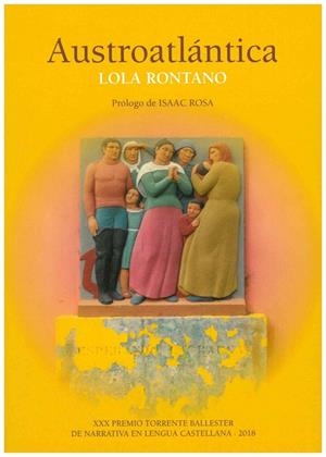 AUSTROATLÁNTICA (XXX PREMIO TORRENTE BALLESTER DE NARRATIVA EN LENGUA CASTELLANA 2018) | 9788498123548 | RONTANO, LOLA