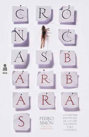 CRÓNICAS BÁRBARAS. LOS MEJORES REPORTAJES DE LOS QUE VOLVIERON PARA CONTARLO | 9788417248642 | SIMÓN ESTEBAN, PEDRO