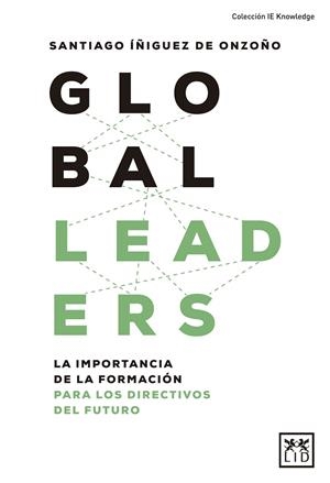 GLOBAL LEADERS. LA IMPORTANCIA DE LA FORMACIÓN PARA LOS DIRECTIVOS DEL FUTURO | 9788417277956 | ÍÑIGUEZ DE ONZOÑO, SANTIAGO