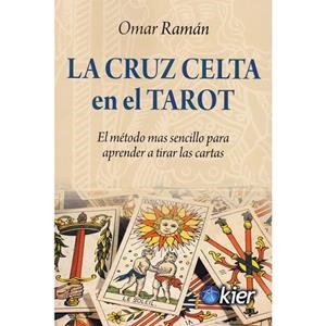 LA CRUZ CELTA EN EL TAROT. EL MÉTODO MÁS SENCILLO PARA APRENDER A TIRAR LAS CARTAS | 9788417581312 | RAMÁN, OMAR