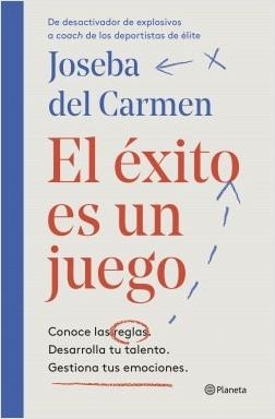EL ÉXITO ES UN JUEGO. CONOCE LAS REGLAS. DESARROLLA TU TALENTO. GESTIONA TUS EMOCIONES. | 9788408209324 | CARMEN, JOSEBA DEL