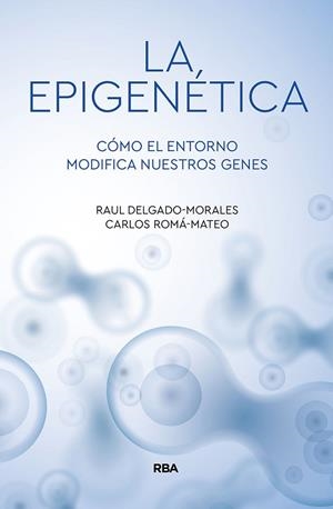 LA EPIGENÉTICA. CÓMO EL ENTORNO MODIFICA NUESTROS GENES | 9788491874522 | DELGADO MORALES, RAÚL/ROMA MATEO, CARLOS