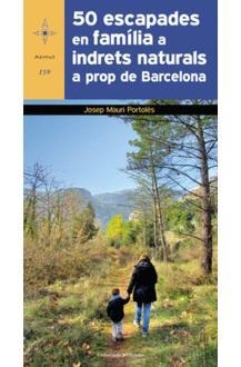 50 ESCAPADES EN FAMÍLIA A INDRETS NATURALS PROP DE BARCELONA | 9788490348697 | MAURI PORTOLÈS, JOSEP