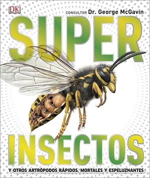 SUPERINSECTOS Y OTROS ARTROPODOS RAPIDOS, MORTALES Y ESPELUZANANTES | 9780241414507 | MCGAVIN,GEORGE