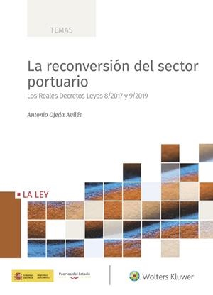 LA RECONVERSIÓN DEL SECTOR PORTUARIO. LOS REALES DECRETOS LEYES 8/2017 Y 9/2019 | 9788490209264 | OJEDA AVILÉS, ANTONIO