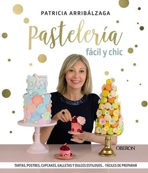 PASTELERÍA FÁCIL Y CHIC | 9788441541887 | ARRIBÁLZAGA, PATRICIA