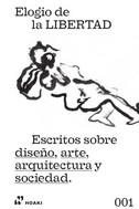 ELOGIO DE LA LIBERTAD. ESCRITOS SOBRE DISEÑO, ARTE, ARQUITECTURA Y SOCIEDAD | 9788417656263 | ROMAGOSA, ALBERT (ED)