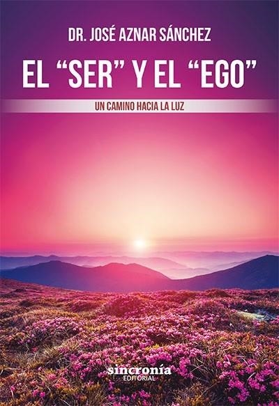 EL "SER" Y EL "EGO" UN CAMINO HACIA LA LUZ | 9788412014006 | AZNAR SÁNCHEZ, DR. JOSÉ