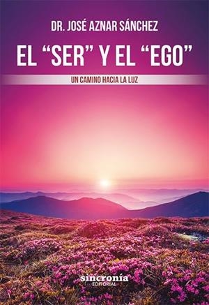 EL "SER" Y EL "EGO" UN CAMINO HACIA LA LUZ | 9788412014006 | AZNAR SÁNCHEZ, DR. JOSÉ