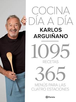 COCINA DÍA A DÍA.1095 RECETAS .365 MENUS PARA LAS CUATRO ESTACIONES | 9788408217275 | ARGUIÑANO, KARLOS