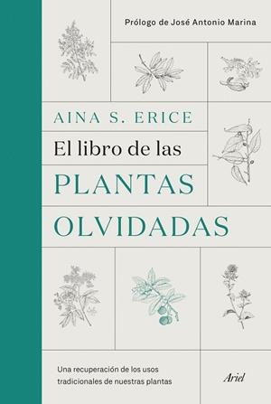 EL LIBRO DE LAS PLANTAS OLVIDADAS. UNA RECUPERACIÓN DE LOS USOS TRADICIONALES DE NUESTRAS PLANTAS | 9788434431461 | S. ERICE, AINA