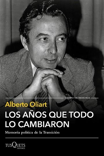 LOS AÑOS QUE TODO LO CAMBIARON. MEMORIA POLITICA DE LA TRANSICION | 9788490667576 | OLIART, ALBERTO