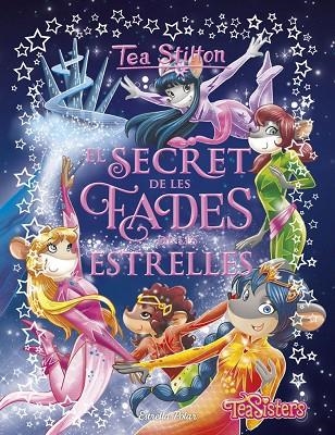 EL SECRET DE LES FADES DE LES ESTRELLES 7 | 9788491379218 | STILTON, TEA
