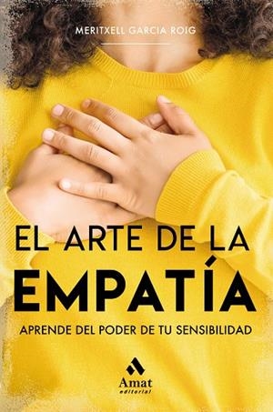 EL ARTE DE LA EMPATÍA. APRENDER DEL PODER DE TU SENSIBILIDAD | 9788497357746 | GARCIA ROIG, MERITXELL