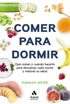 COMER PARA DORMIR. QUE COMER Y CUANDO HACERLO PARA DESCANSAR CADA NOCHE Y MEJORAR SU SALUD | 9788497355025 | MEYER, KARMAN