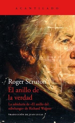 EL ANILLO DE LA VERDAD.LA SABIDURÍA DE «EL ANILLO DEL NIBELUNGO», DE RICHARD WAGNER | 9788417902056 | SCRUTON, ROGER