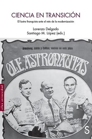 CIENCIA EN TRANSICIÓN. EL LASTRE FRANQUISTA ANTE EL RETO DE LA MODERNIZACIÓN | 9788477376637 | DELGADO, LORENZO/LÓPEZ, SANTIAGO M.