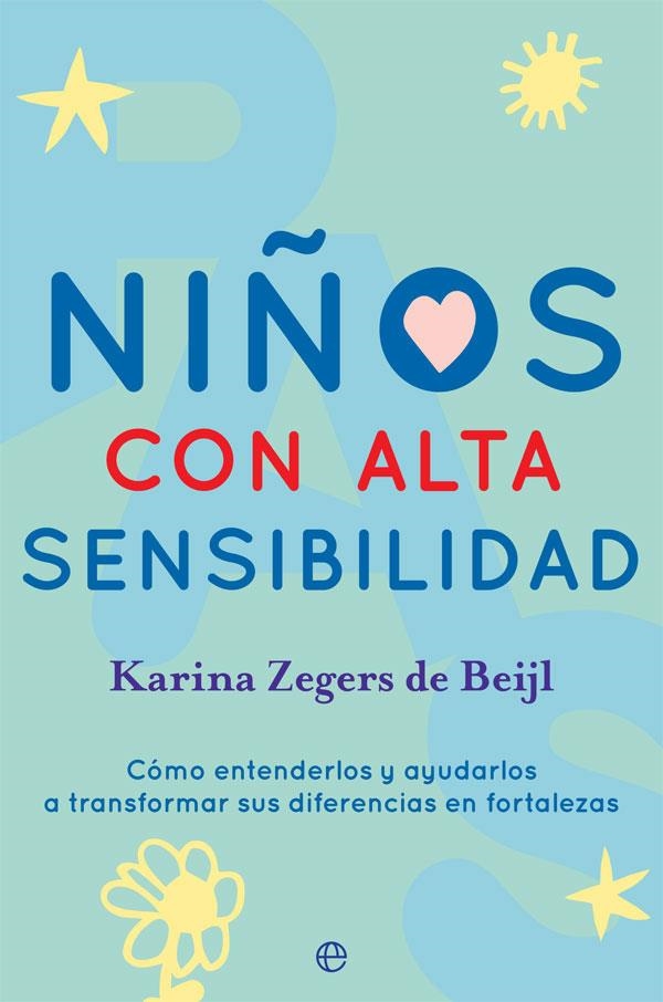 NIÑOS CON ALTA SENSIBILIDAD. CÓMO ENTENDERLOS Y AYUDARLOS A TRANSFORMAR SUS DIFERENCIAS EN FORTALEZAS | 9788491646860 | ZEGERS DE BEIJL, KARINA