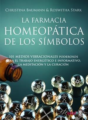 LA FARMACIA HOMEOPÁTICA DE LOS SÍMBOLOS. 101 MEDIOS VIBRACIONALES PODEROSOS PARA EL TRABAJPO ENERGETICO E INFORMATICO, LA MEDITACION Y LA CURACION | 9788441439696 | BAUMANN, CHRISTINA/STARK, ROSWHITA