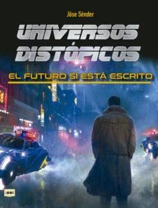 UNIVERSOS DISTOPICOS. ES UNIVERSO SI ESTA ESCRITO | 9788412081299 | SENDER,JOSE