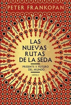 LAS NUEVAS RUTAS DE LA SEDA. PRESENTE Y FUTURO DEL MUNDO | 9788491991458 | FRANKOPAN, PETER
