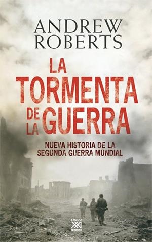 LA TORMENTA DE LA GUERRA. NUEVA HISTORIA DE LA SEGUNDA GUERRA MUNDIAL | 9788432314803 | ROBERTS, ANDREW