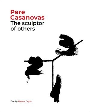 PERE CASANOVAS, THE SCULPTOR OF OTHERS | 9788441232709 | CUYÀS, MANUEL