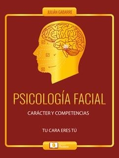 PSICOLOGÍA FACIAL. CARÁCTER Y COMPETENCIAS. TU CARA ERES TU (SUBSTITUEIX EL ROSTRO Y LA PERSONALIDAD) | 9788409154418 | GABARRE MIR, JULIÁN