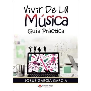 VIVIR DE LA MÚSICA. GUÍA PRÁCTICA | 9788413174327 | GARCÍA GARCÍA, JOSUÉ