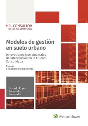 MODELOS DE GESTIÓN EN SUELO URBANO.  INNOVACIONES INSTRUMENTALES DE INTERVENCIÓN EN LA CIUDAD CONSOLIDADA | 9788470527951 | FERNÁNDEZ FERNÁNDEZ, GERARDO ROGER