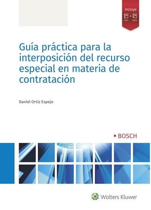 GUÍA PRÁCTICA PARA LA INTERPOSICIÓN DEL RECURSO ESPECIAL EN MATERIA DE CONTRATACION | 9788490904091 | ORTIZ ESPEJO, DANIEL