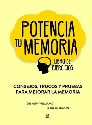 POTENCIA TU MEMORIA. LIBRO DE EJERCICIOS. CONSEJOS, TRUCOS Y PRUEBAS PARA MEJORAR LA MEMORIA | 9788466239677 | WILLIAMS, DR. HUW/IDDON, DR. JO