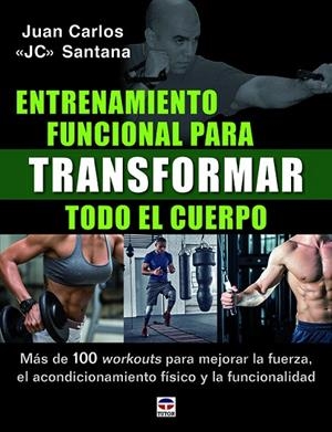 ENTRENAMIENTO FUNCIONAL PARA TRANSFORMAR TODO EL CUERPO. MÁS DE 100 WORKOUTS PARA MEJORAR LA FUERZA, EL ACONDICIONAMIENTO FÍSICO Y LA FUNCIONALIDAD | 9788416676842 | SANTANA, JUAN CARLOS