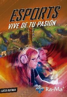 ESPORTS, VIVE DE TU PASIÓN | 9788499648682 | GUERRA RODRÍGUEZ, LUCÍA