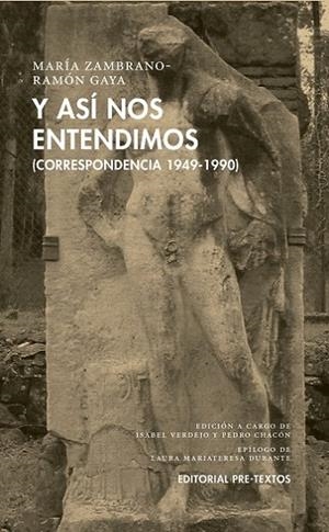 Y ASÍ NOS ENTENDIMOS. CORRESPONDENCIA 1949-1990 | 9788417143640 | ZAMBRANO, MARÍA/GAYA, RAMÓN