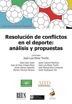 RESOLUCIÓN DE CONFLICTOS EN EL DEPORTE. ANÁLISIS Y PROPUESTAS | 9788429021677 | CALVO SOLER, RAÚL/CRESPO PÉREZ, JUAN DE DIOS/GÓMEZ VALLECILLO, JAVIER/HERRERA MORENO, MYRIAM/LATORRE
