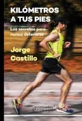 KILOMETROS A TUS PIES. LOS SECRETOS PARA NUNCA DETENERSE | 9789875749160 | CASTILLO JORGE