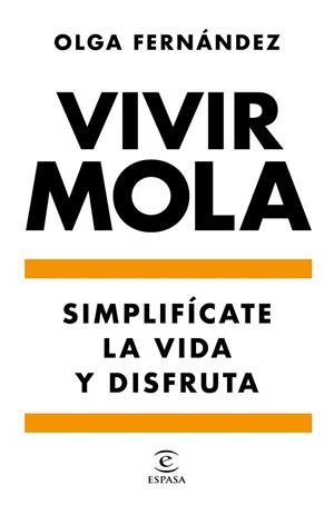 VIVIR MOLA. SIMPLIFICATE LA VIDA Y DISFRUTA | 9788467058031 | FERNÁNDEZ, OLGA