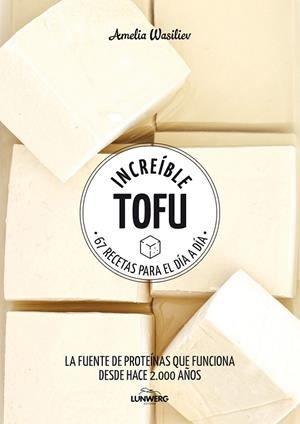 INCREÍBLE TOFU. 67 RECETAS PARA EL DÍA A DÍA | 9788417858292 | WASILIEV, AMELIA