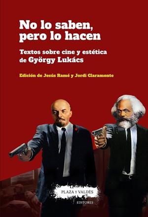 NO LO SABEN, PERO LO HACEN. TEXTOS SOBRE CINE Y ESTÉTICA DE GYÖRGY LUKÁCS | 9788417121150 | LUKÁCS, GYÖRGY/CLARAMONTE ARRUFAT, JORDI/RAMÉ, JESÚS