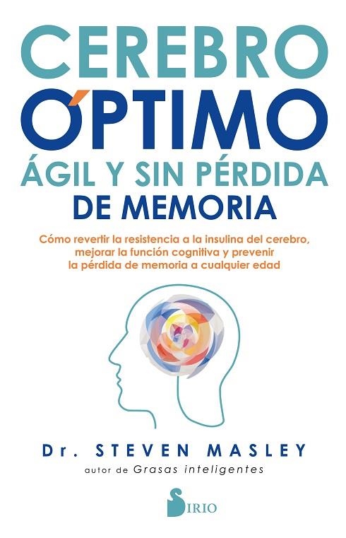 CEREBRO ÓPTIMO, ÁGIL Y SIN PÉRDIDA DE MEMORIA. CÓMO REVERTIR LA RESISTENCIA A LA INSULINA DEL CEREBRO, MEJORAR LA FUNCIÓN COGNITIVA | 9788418000034 | MASLEY, DR. STEVEN