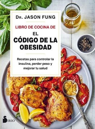 LIBRO DE COCINA DE EL CÓDIGO DE LA OBESIDAD. RECETAS PARA CONTROLAR LA INSULINA, PERDER PESO Y MEJORAR TU SALUD | 9788418000089 | FUNG, JASON