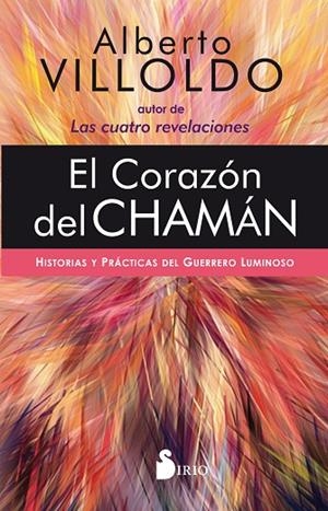 EL CORAZÓN DEL CHAMÁN. HISTORIAS Y PRÁCTICAS DEL GUERRERO LUMINOSO | 9788418000072 | VILLOLDO, ALBERTO