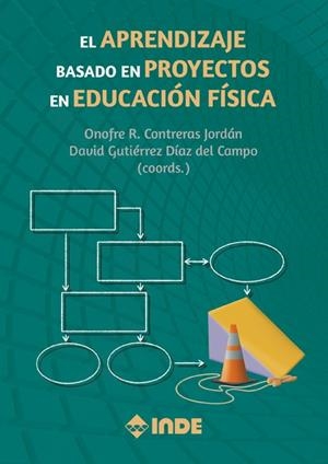 EL APRENDIZAJE BASADO EN PROYECTOS EN EDUCACIÓN FÍSICA | 9788497293686 | CONTRERAS JORDÁN, ONOFRE R./GUTIÉRREZ DÍAZ DEL CAMPO, DAVID