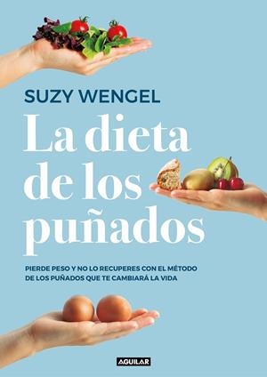 LA DIETA DE LOS PUÑADOS. PIERDE PESO Y NO LO RECUPERES CON EL MÉTODO DE LOS PUÑADOS QUE TE CAMBIARÁ LA VIDA | 9788403519961 | WENGEL, SUZY