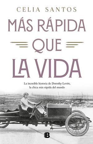 MÁS RÁPIDA QUE LA VIDA. LA INCREIBLE HISTORIA DE DOROTHY LEVITT, LA CHICA MAS RAPIDA DEL MUNDO | 9788466666985 | SANTOS, CELIA